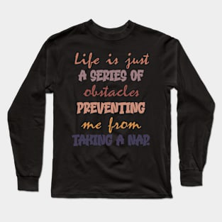 Life Won't Let Me Nap Long Sleeve T-Shirt